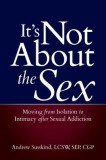 It&#039;s Not about the Sex: Moving from Isolation to Intimacy After Sexual Addiction