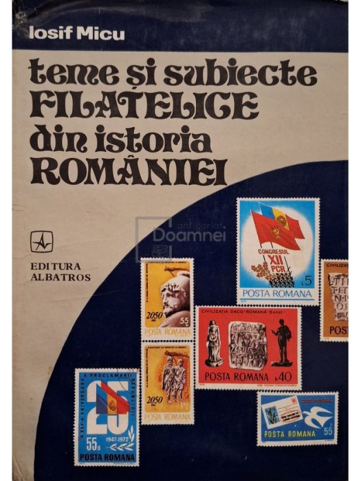 Iosif Micu - Teme si subiecte filatelice din istoria Romaniei (Editia: 1980)