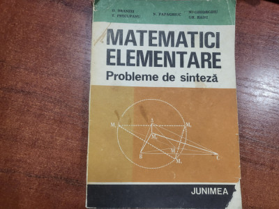 Matematici elementare.Probleme de sinteza de D.Branzei,N.Papaghiuc,etc foto