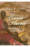 Trairile Aurei Vol.2 - Aura B. Lupu, 2017