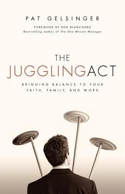The Juggling Act: Bringing Balance to Your Faith, Family, and Work foto