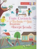 Toate cuvintele pe care trebuie sa le stii inainte sa incepi scoala - Silvia Palade, Felicity Brooks