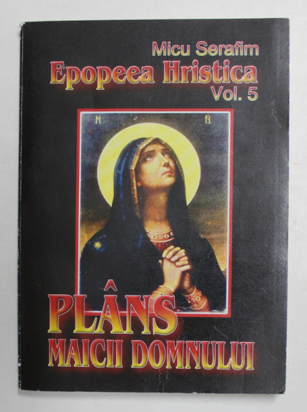 PLANS MAICII DOMNULUI , EPOPEEA HRISTICA , VOLUMUL 5 de MICU SERAFIM ,2003