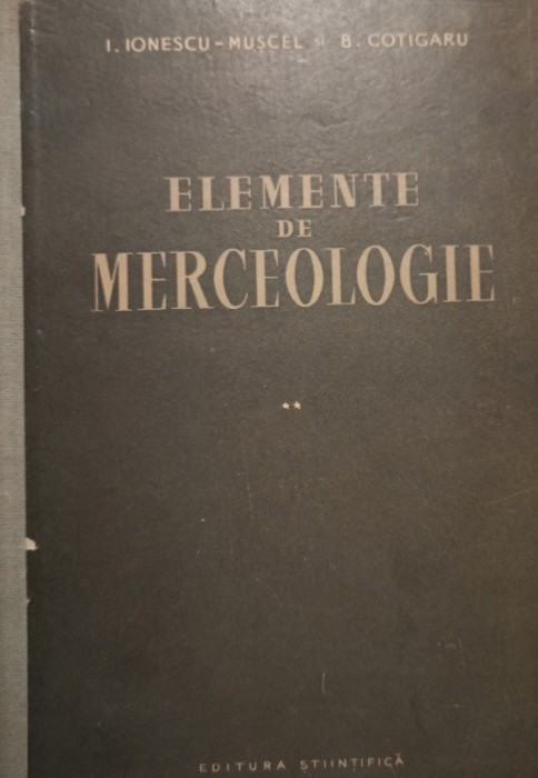 I. Ionescu Muscel - Elemente de merceologie, vol. 2 (Editia: 1960)
