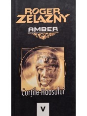 Roger Zelazny - Amber, vol. 5 - Curtile haosului (Editia: 2007) foto