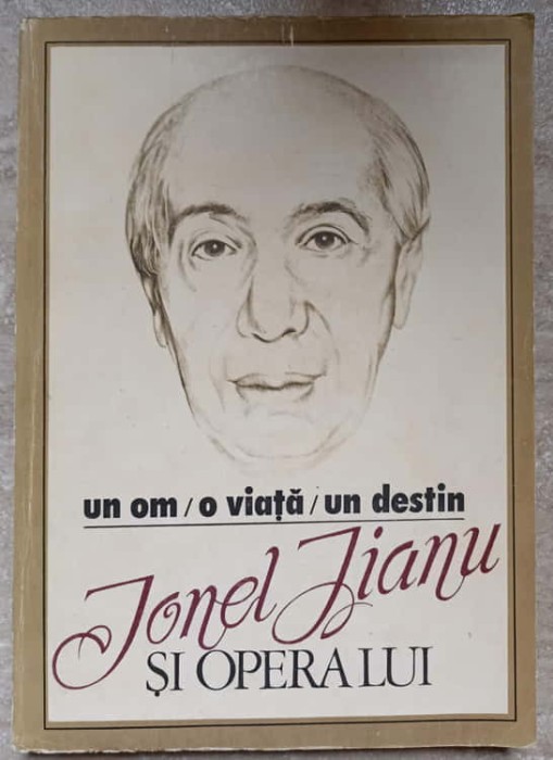 UN OM, O VIATA, UN DESTIN: IONEL JIANU SI OPERA LUI-ION MANEA, G. CARP, L. SCANTEYE, S. CINCA-265758