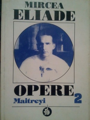 Mircea Eliade - Maitreyi ( Opere, vol. 2 ) foto