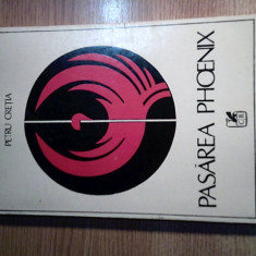 Petru Cretia - Pasarea Phoenix (Editura Cartea Romaneasca, 1986)