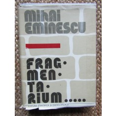 Mihai Eminescu - Fragmentarium (1981, editie cartonata)