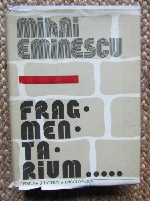 Mihai Eminescu - Fragmentarium (1981, editie cartonata)