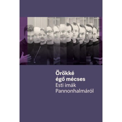 &amp;Ouml;r&amp;ouml;kk&amp;eacute; &amp;eacute;gő m&amp;eacute;cses - Esti im&amp;aacute;k Pannonhalm&amp;aacute;r&amp;oacute;l - &amp;Aacute;sv&amp;aacute;nyi Ilona foto