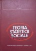 Teoria Statisticii Sociale - Al. Barbat, 1972, Editura Didactica, Sociologie, Carte Veche, Romana, 342 Pagini, Coperta Cartonata