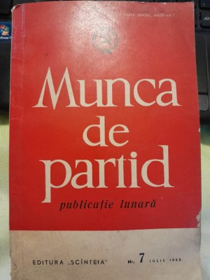 Munca de partid, publicatie lunara, nr.7, iulie 1965 editura Scinteia foto