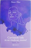 Cumpara ieftin Cuvintele tale m-au vindecat, mama! - Ana Monica Mihai - Dezvoltare personala, carte noua