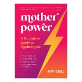 Mother Power A Feminist's Guide to Motherhood