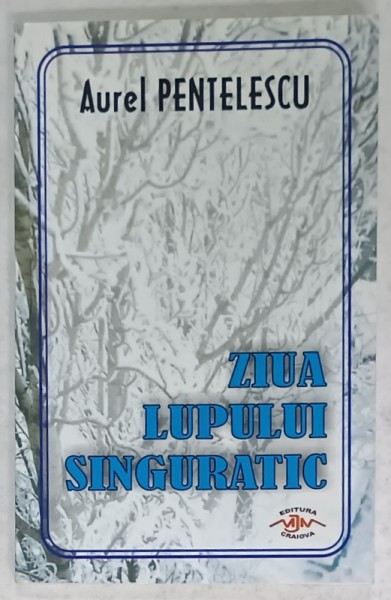 ZIUA LUPULUI SINGURATIC , VERSURI de AUREL PENTELESCU , 2009 , DEDICATIE *