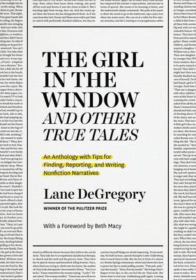 The &amp;quot;&amp;quot;The Girl in the Window&amp;quot;&amp;quot; and Other True Tales: An Anthology with Tips for Finding, Reporting, and Writing Nonfiction Narratives foto
