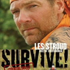 Survive!: Essential Skills and Tactics to Get You Out of Anywhere - Alive