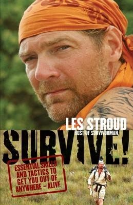 Survive!: Essential Skills and Tactics to Get You Out of Anywhere - Alive foto