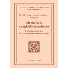 Munkaf&uuml;zet az igek&ouml;tők tanul&aacute;s&aacute;hoz - Gyakorlatgyűjtem&eacute;ny az 5-8. &eacute;vfolyamos tanul&oacute;k sz&aacute;m&aacute;ra - H. T&oacute;th Istv&aacute;n