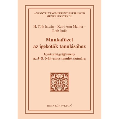 Munkaf&amp;uuml;zet az igek&amp;ouml;tők tanul&amp;aacute;s&amp;aacute;hoz - Gyakorlatgyűjtem&amp;eacute;ny az 5-8. &amp;eacute;vfolyamos tanul&amp;oacute;k sz&amp;aacute;m&amp;aacute;ra - H. T&amp;oacute;th Istv&amp;aacute;n foto