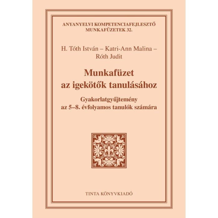 Munkaf&uuml;zet az igek&ouml;tők tanul&aacute;s&aacute;hoz - Gyakorlatgyűjtem&eacute;ny az 5-8. &eacute;vfolyamos tanul&oacute;k sz&aacute;m&aacute;ra - H. T&oacute;th Istv&aacute;n