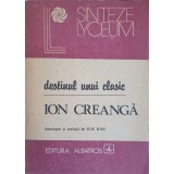 DESTINUL UNUI CLASIC - ION CREANGA-ANTOLOGIE SI PREFATA DE ILIE DAN-226910