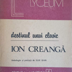 DESTINUL UNUI CLASIC - ION CREANGA-ANTOLOGIE SI PREFATA DE ILIE DAN