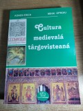 Cultura medievala targovisteana - Agnes Erich; Mihai Oproiu (Editura Transversal, 2008) - VEZI foto si descrierea