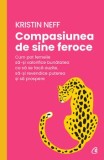 Cumpara ieftin Compasiunea de sine feroce. Cum pot femeile sa-si valorifice bunatatea ca sa se faca auzite, sa-si revendice puterea si sa prospere/Kristin Neff, Curtea Veche Publishing