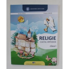 RELIGIE CULTUL ORTODOX , CLASA I de SORINA CIUCA si DRAGOS IONITA , 2021