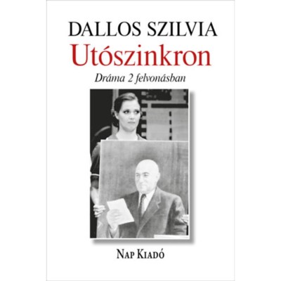 Ut&amp;oacute;szinkron - Dr&amp;aacute;ma k&amp;eacute;t felvon&amp;aacute;sban - Dallos Szilvia foto