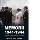 Memorii 1941-1944. Ambasadorul Italiei la Bucuresti isi aminteste - Renato Bova Scoppa