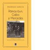 Ramas-bun, Gabo si Mercedes. Amintirile unui fiu despre Gabriel Garcia Marquez si Mercedes Barcha - Rodrigo Garcia