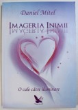 IMAGERIA INIMII - O CALE CATRE ILUMINARE de DANIEL MITEL , 2015