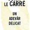 Un Adevar Delicat, John Le Carre - Editura RAO Books