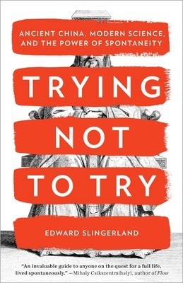 Trying Not to Try: Ancient China, Modern Science, and the Power of Spontaneity foto