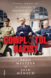 Complotul nazist. Planul secret de a-i asasina pe Roosevelt, Stalin si Churchill - Brad Meltzer, Josh Mensch