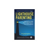 Lighthouse Parenting: Raising Your Child with Loving Guidance for a Lifelong Bond