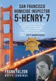 San Francisco Homicide Inspector 5-Henry-7: My Inside Story of the Night Stalker, City Hall Murders, Zebra Killings, Chinatown Gang Wars, and a City U