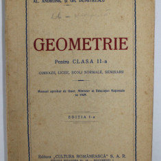 GEOMETRIE PENTRU CLASA A II -A - GIMNAZII , LICEE , SCOLI NORMALE , SEMINARII de AL. ANDRONIC si GH. DUMITRESCU , 1939- 1940 , PREZINTA PETE SI URME D