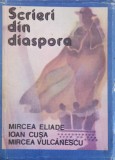 SCRIERI DIN DIASPORA-MIRCEA ELIADE, IOAN CUSA, MIRCEA VULCANESCU