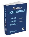 Cumpara ieftin Munca echitabila. Fa-ti naibii treaba, rapid si corect!/Kim Scott