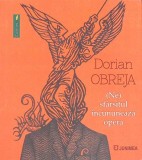 NE)SFARSITUL INCUNUNEAZA OPERA - Dorian Obreja, Poezie, Editura Junimea, 2023, 157 pagini