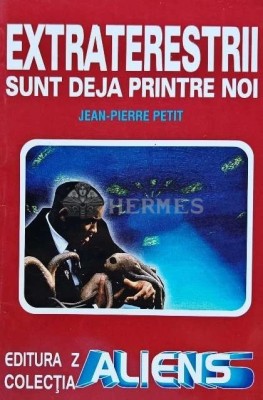 Extraterestrii sunt deja printre noi - 1999 - Jean Pierre Petit (H153) foto