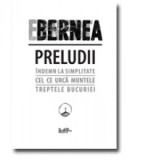Preludii (Indemn la simplitate, Cel ce urca muntele, Treptele bucuriei) - Ernest Bernea