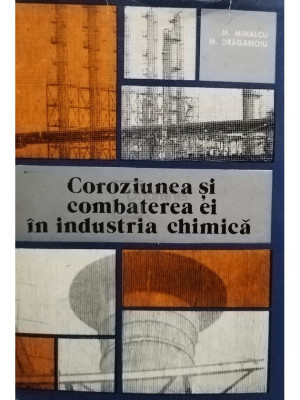 M. Mihalcu - Coroziunea si combaterea ei in industria chimica (editia 1978) foto