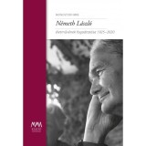 N&eacute;meth L&aacute;szl&oacute; &eacute;letműv&eacute;nek fogadtat&aacute;sa 1925-2020 - Monostori Imre