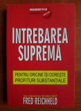 F. Reichheld - &Icirc;ntrebarea supremă pT. oricine &icirc;și dorește profituri substanțiale