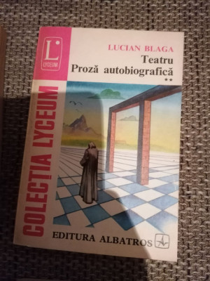 Lucian Blaga - Teatru. Proza autobiografica II / colectia Lyceum foto